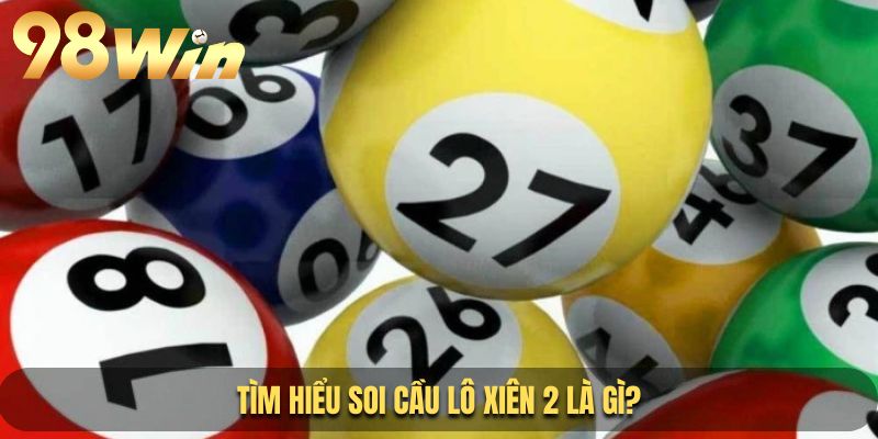 Tìm hiểu về soi cầu lô xiên 2